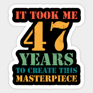 It Took Me 47 Years Old 47th Yrs Birthday Funny Sticker